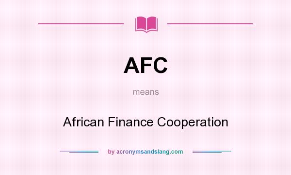 What does AFC mean? It stands for African Finance Cooperation