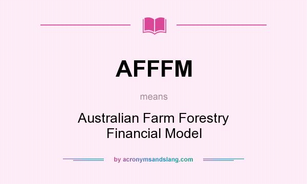 What does AFFFM mean? It stands for Australian Farm Forestry Financial Model
