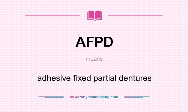 What does AFPD mean? It stands for adhesive fixed partial dentures
