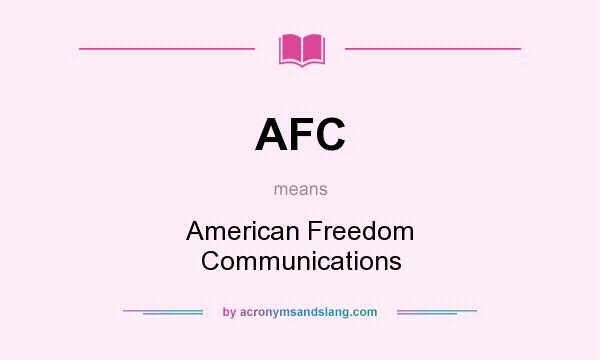 What does AFC mean? It stands for American Freedom Communications