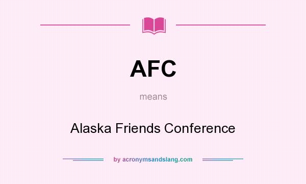What does AFC mean? It stands for Alaska Friends Conference