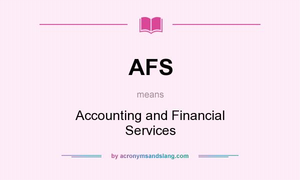 What does AFS mean? It stands for Accounting and Financial Services