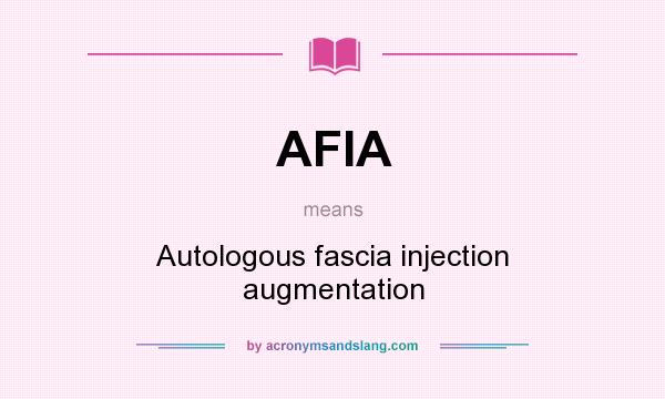 What does AFIA mean? It stands for Autologous fascia injection augmentation