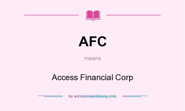 What does AFC mean? It stands for Access Financial Corp