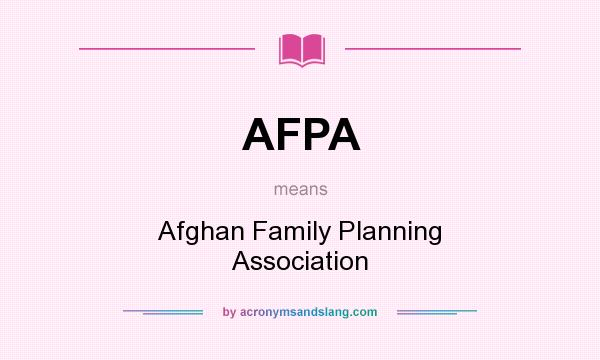 What does AFPA mean? It stands for Afghan Family Planning Association