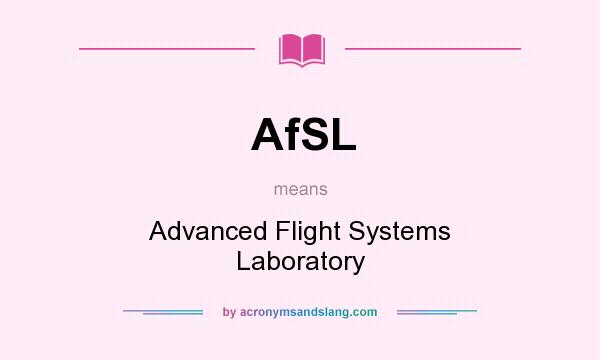 What does AfSL mean? It stands for Advanced Flight Systems Laboratory