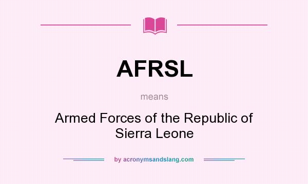 What does AFRSL mean? It stands for Armed Forces of the Republic of Sierra Leone