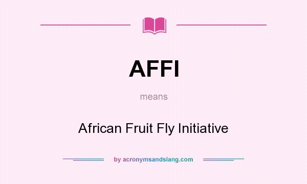 What does AFFI mean? It stands for African Fruit Fly Initiative
