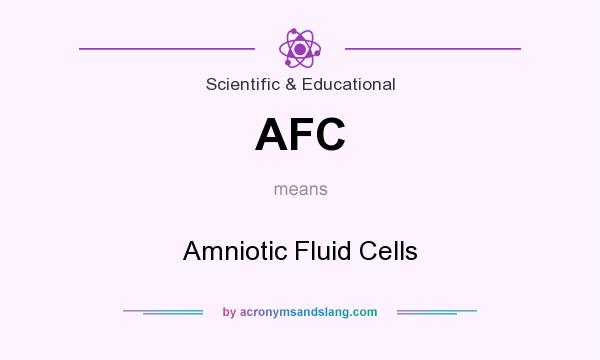What does AFC mean? It stands for Amniotic Fluid Cells