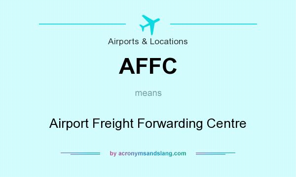 What does AFFC mean? It stands for Airport Freight Forwarding Centre
