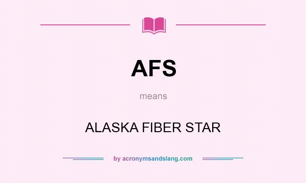 What does AFS mean? It stands for ALASKA FIBER STAR