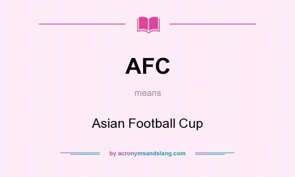 What does AFC mean? It stands for Asian Football Cup