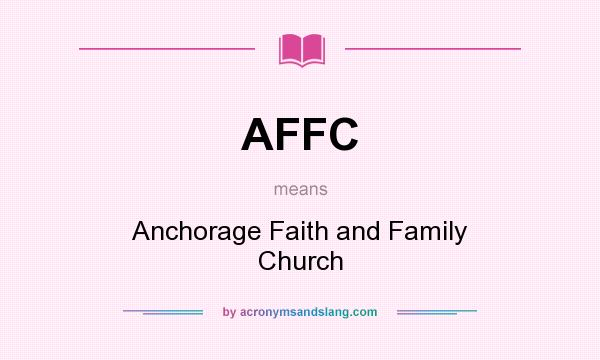 What does AFFC mean? It stands for Anchorage Faith and Family Church