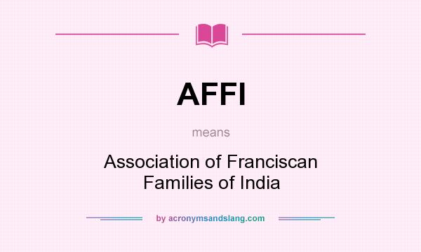 What does AFFI mean? It stands for Association of Franciscan Families of India