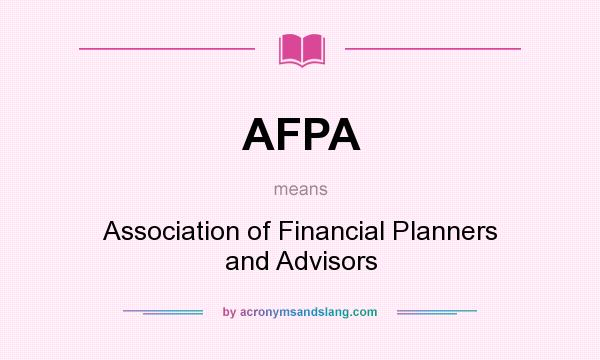 What does AFPA mean? It stands for Association of Financial Planners and Advisors