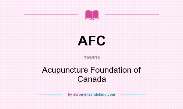 What does AFC mean? It stands for Acupuncture Foundation of Canada