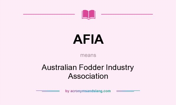 What does AFIA mean? It stands for Australian Fodder Industry Association