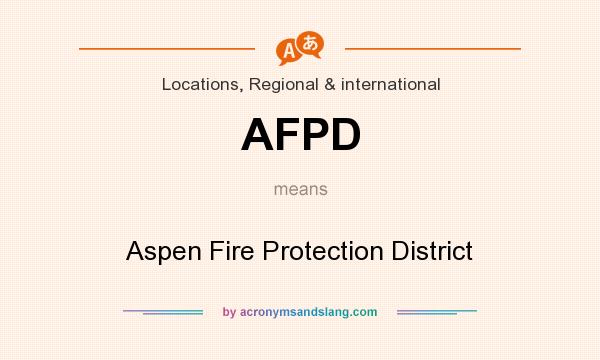 What does AFPD mean? It stands for Aspen Fire Protection District