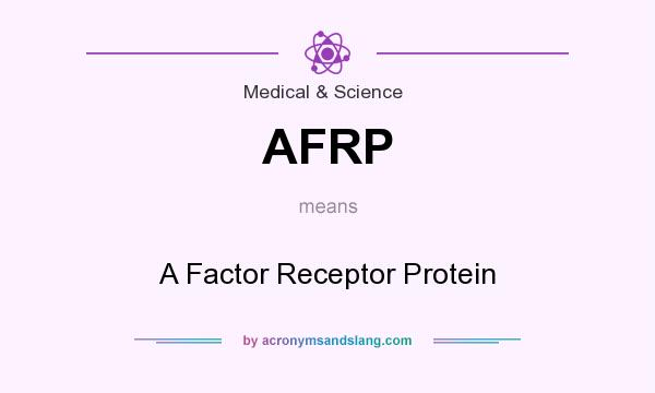 What does AFRP mean? It stands for A Factor Receptor Protein