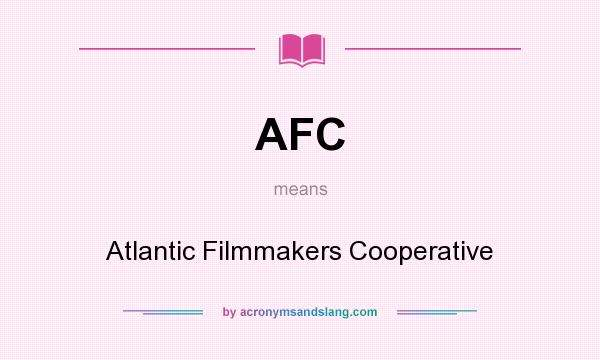 What does AFC mean? It stands for Atlantic Filmmakers Cooperative