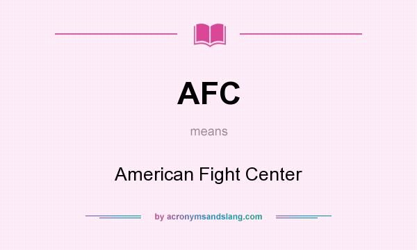 What does AFC mean? It stands for American Fight Center