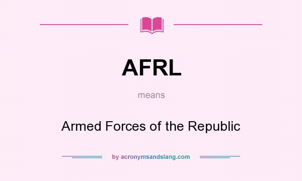 What does AFRL mean? It stands for Armed Forces of the Republic