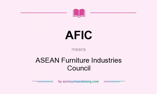 What does AFIC mean? It stands for ASEAN Furniture Industries Council