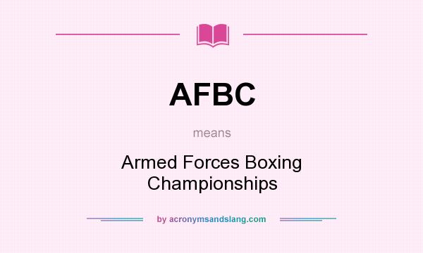What does AFBC mean? It stands for Armed Forces Boxing Championships