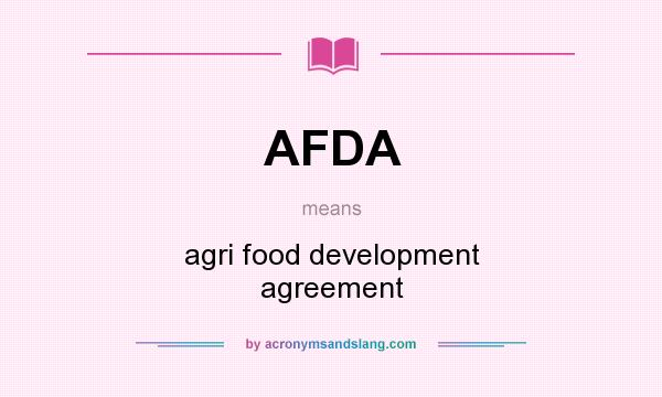 What does AFDA mean? It stands for agri food development agreement