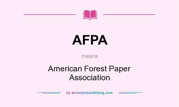 What does AFPA mean? It stands for American Forest Paper Association