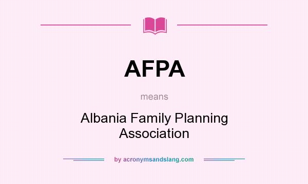 What does AFPA mean? It stands for Albania Family Planning Association