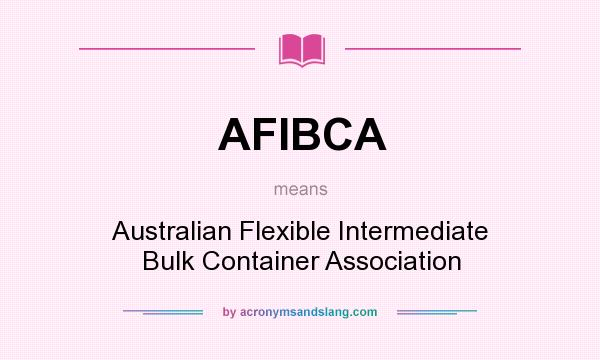 What does AFIBCA mean? It stands for Australian Flexible Intermediate Bulk Container Association