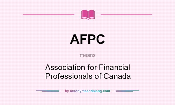What does AFPC mean? It stands for Association for Financial Professionals of Canada