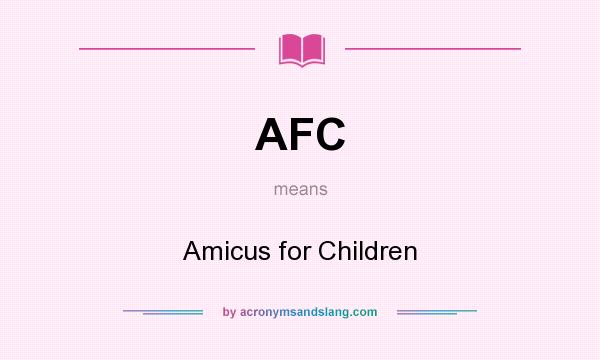 What does AFC mean? It stands for Amicus for Children
