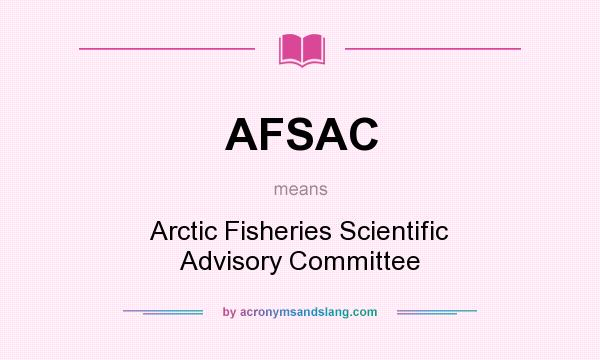 What does AFSAC mean? It stands for Arctic Fisheries Scientific Advisory Committee