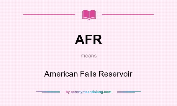 What does AFR mean? It stands for American Falls Reservoir