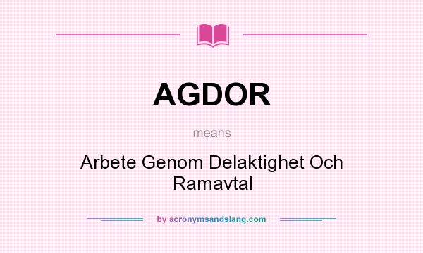 What does AGDOR mean? It stands for Arbete Genom Delaktighet Och Ramavtal