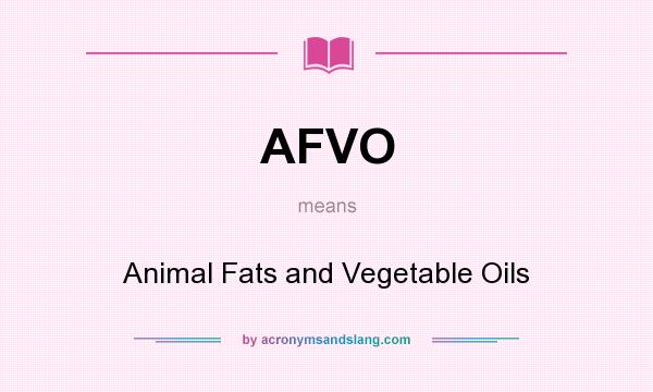 What does AFVO mean? It stands for Animal Fats and Vegetable Oils