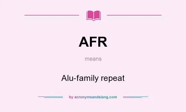 What does AFR mean? It stands for Alu-family repeat