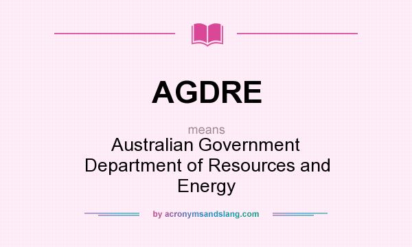 What does AGDRE mean? It stands for Australian Government Department of Resources and Energy
