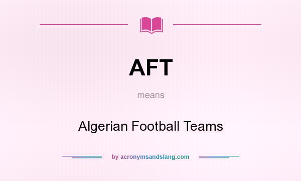 What does AFT mean? It stands for Algerian Football Teams