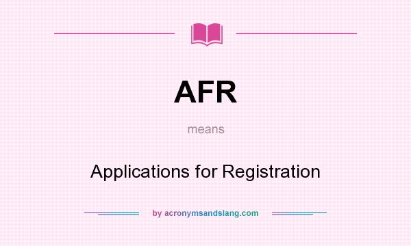 What does AFR mean? It stands for Applications for Registration