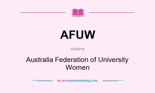 What does AFUW mean? It stands for Australia Federation of University Women