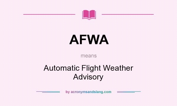 What does AFWA mean? It stands for Automatic Flight Weather Advisory