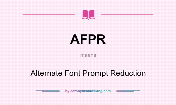 What does AFPR mean? It stands for Alternate Font Prompt Reduction