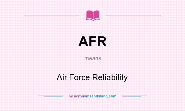 What does AFR mean? It stands for Air Force Reliability