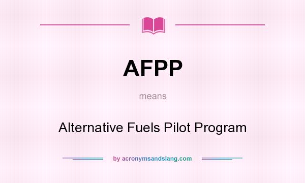 What does AFPP mean? It stands for Alternative Fuels Pilot Program
