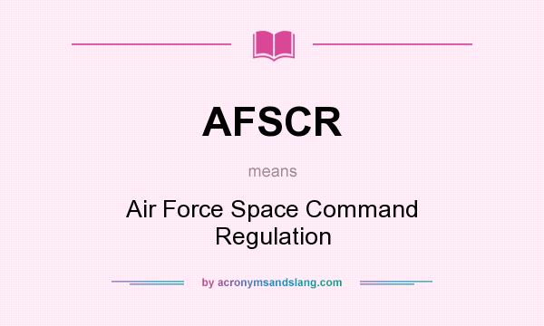 What does AFSCR mean? It stands for Air Force Space Command Regulation