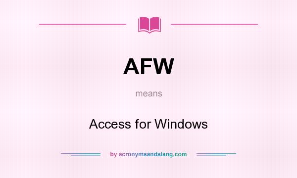 What does AFW mean? It stands for Access for Windows