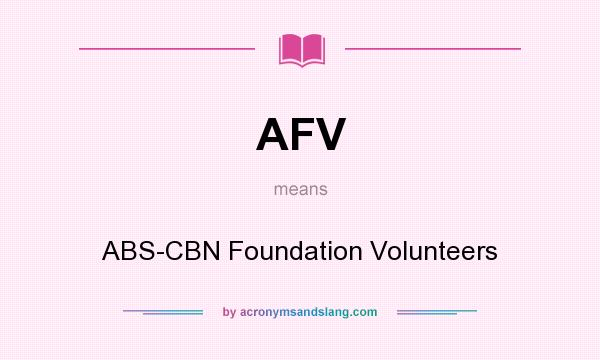 What does AFV mean? It stands for ABS-CBN Foundation Volunteers